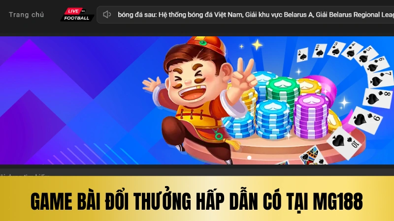 Siêu phẩm game bài đổi thưởng hấp dẫn có tại Mg188 Siêu phẩm game bài đổi thưởng hấp dẫn có tại Mg188