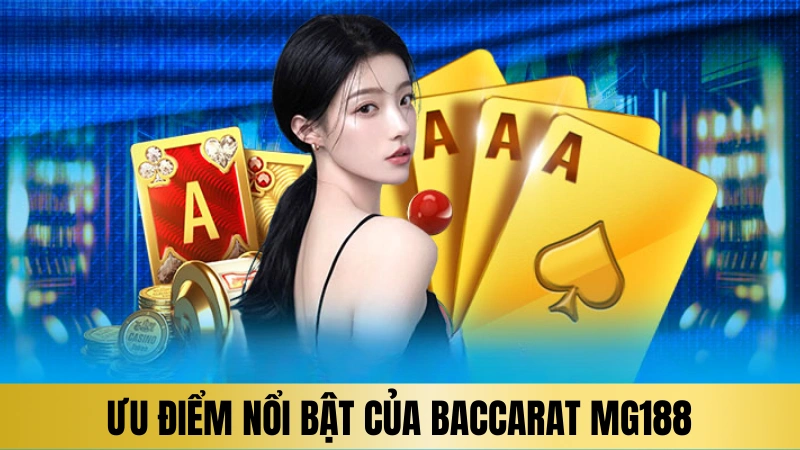 Ưu điểm nổi bật của baccarat MG188 Ưu điểm nổi bật của baccarat MG188