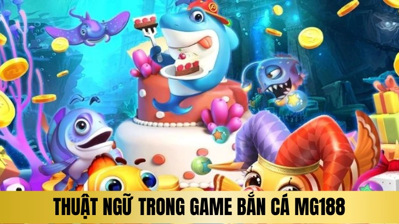 Thuật ngữ phổ biến trong game bắn cá đổi thưởng Thuật ngữ phổ biến trong game bắn cá đổi thưởng