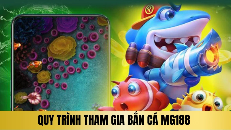 Quy trình tham gia bắn cá Mg188 cho người mới Quy trình tham gia bắn cá Mg188 cho người mới