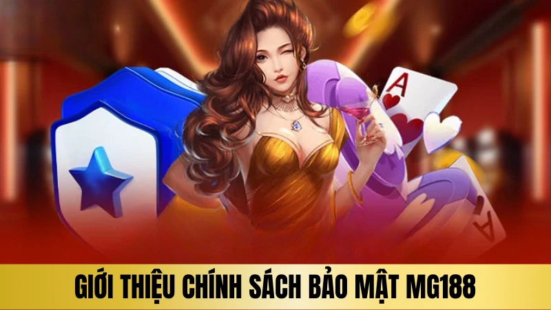 Giới thiệu chính sách bảo mật tại Mg188 Giới thiệu chính sách bảo mật tại Mg188