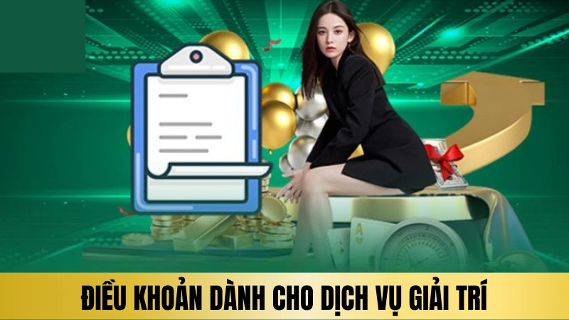 Điều khoản dành cho dịch vụ giải trí Điều khoản dành cho dịch vụ giải trí