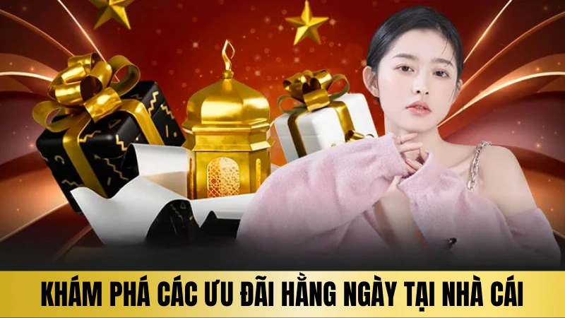 Khám phá các ưu đãi hằng ngày tại nhà cái Khám phá các ưu đãi hằng ngày tại nhà cái