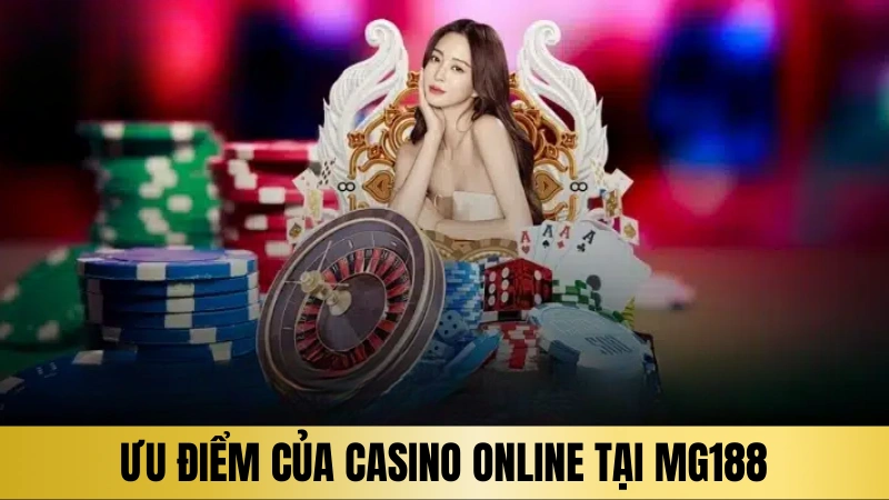 Ưu điểm của Casino online tại sân chơi Mg188 Ưu điểm của Casino online tại sân chơi Mg188