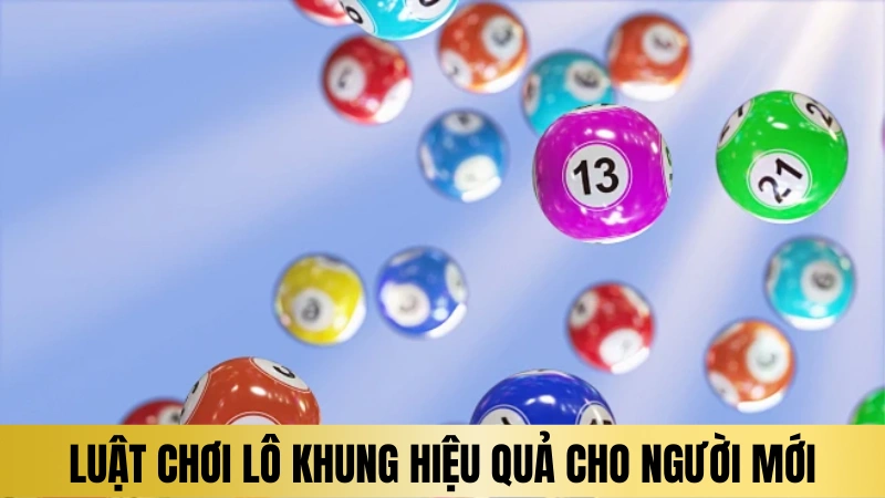 Luật chơi lô khung an toàn hiệu quả cho người mới Luật chơi lô khung an toàn hiệu quả cho người mới
