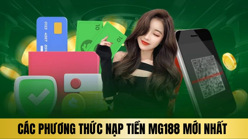 Các phương thức nạp tiền Mg188 mới nhất hiện nay Các phương thức nạp tiền Mg188 mới nhất hiện nay