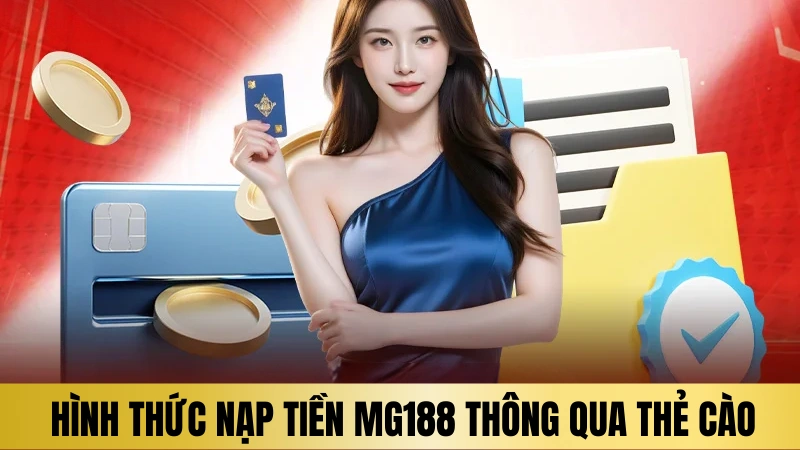 Hình thức nạp tiền Mg188 thông qua thẻ cào điện thoại Hình thức nạp tiền Mg188 thông qua thẻ cào điện thoại