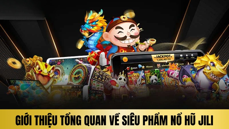 Giới thiệu tổng quan về siêu phẩm nổ hũ Jili Giới thiệu tổng quan về siêu phẩm nổ hũ Jili