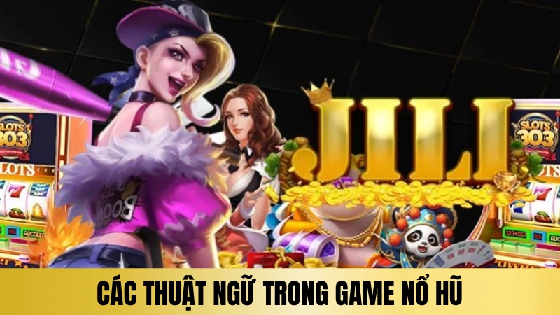 Các thuật ngữ phổ biến được ở trong game nổ hũ Các thuật ngữ phổ biến được ở trong game nổ hũ