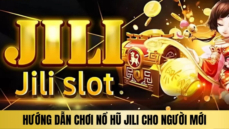 Hướng dẫn các bước tham gia chơi nổ hũ Jili cho người mới Hướng dẫn các bước tham gia chơi nổ hũ Jili cho người mới
