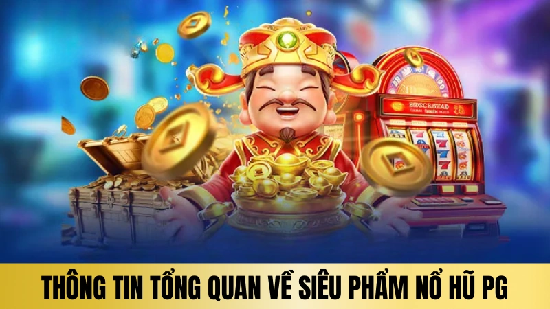 Thông tin về siêu phẩm nổ hũ PG