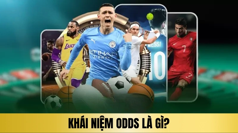 Khái niệm Odds là gì? Khái niệm Odds là gì?