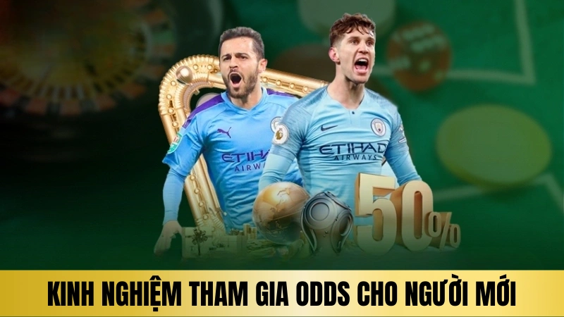 Kinh nghiệm tham gia Odds cho người mới Kinh nghiệm tham gia Odds cho người mới