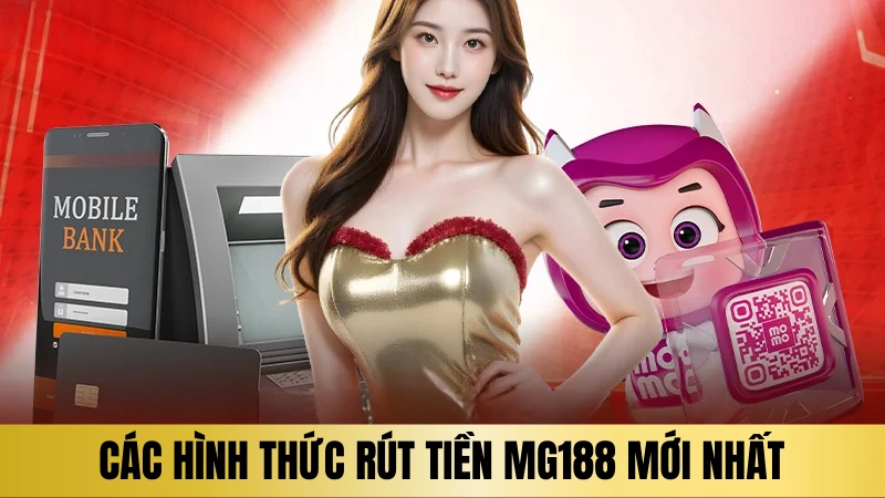 Tổng hợp các hình thức rút tiền Mg188 mới nhất Tổng hợp các hình thức rút tiền Mg188 mới nhất