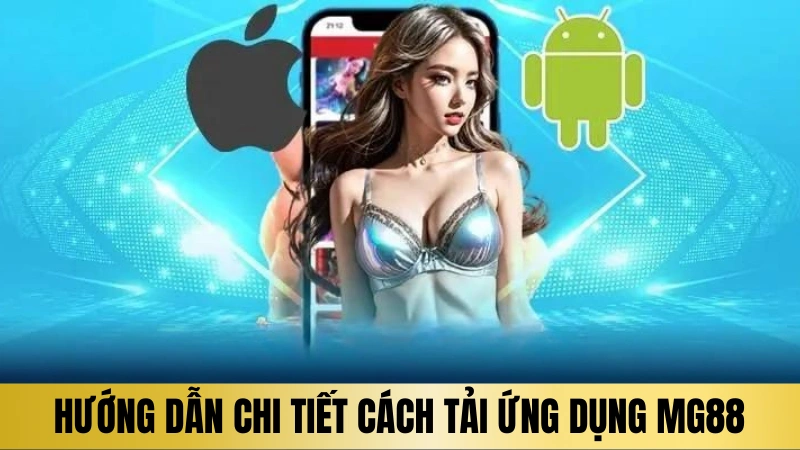 Hướng dẫn chi tiết cách tải ứng dụng MG188 Hướng dẫn chi tiết cách tải ứng dụng MG188