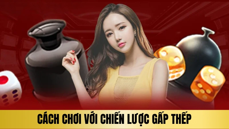Cách chơi với chiến lược gấp thếp Cách chơi với chiến lược gấp thếp