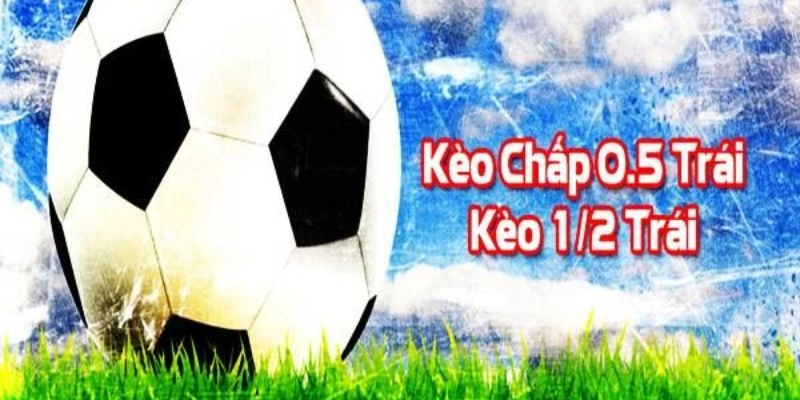 Giới thiệu những ưu điểm và hạn chế của kèo chấp 0.5